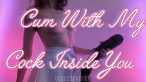 Cum with My Cock Inside You HUGE Strap-On POV with Goddess Vivien Vee Girl Next Door Can you handle jerking off for my HUGE STRAP ON!? This giant cock was made for your tight holes!