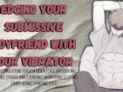 Edging Your Submissive Boyfriend With Your Vibrator | Male Moaning Erotic Audio