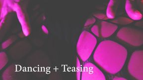 Dancing + Teasing