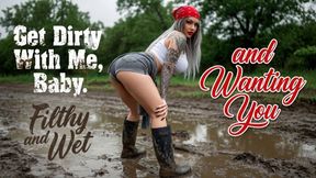 Get Dirty With Me, Baby. Filthy and Wet and Wanting You