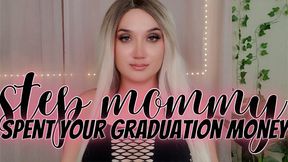 Step-Mommy Spent Your Graduation Money - GoddessEmmy, Goddess Emmy, Emmy - Bitchy Femdom & Findom Step-Mom Drained Your Money