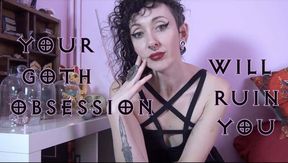 Your goth obsession will ruin you