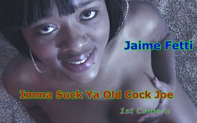 Jaime Fetti - Imma Suk Ya Cock JOE 1st Camera