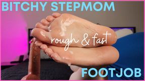 Bitchy Step-Mom: Rough and Fast Footjob