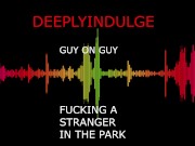 M4M guy fucking other GUYS ON A PARK BENCH (FULL AUDIO ON O-F) STRANGERS COCK GOES BALL DEEP