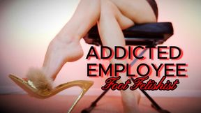 Addicted employee: foot fetishist