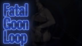 fatal goon loop