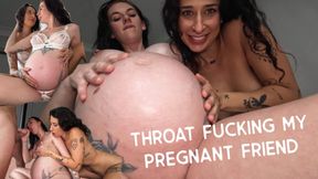 PREGNANT PORN Throat Fucking my Heavily Pregnant Friend