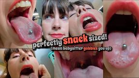 PERFECTLY SNACK SIZED! (mean babysitter gobbles you up)