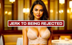 Jerk to Being Rejected