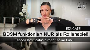 Aufklärung für BDSM-Anfänger: BDSM funktioniert NUR als Rollenspiel! Dieses Bewusstsein rettet deine Lust!