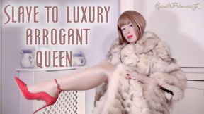 slave to Luxury Arrogant Queen