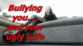 Bullying you and your ugly wife