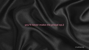 You'll Never Make Me Proud – Ep 2: If I Clap, It’s Out of Pity (Verbal Humiliation Audio)
