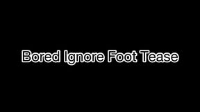 Get ignored Foot Tease