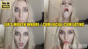 Sir's Mouth Whore CUM FACIAL CUM EATING