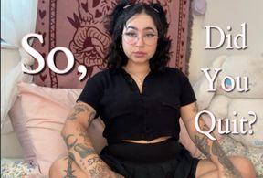 So, Did You Quit?