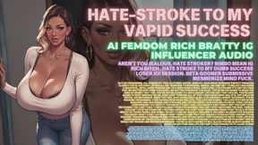 AI Femdom Bratty IG Influencer Audio Aren t You Jealous Hate Stroker