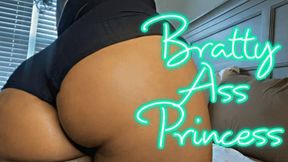 Bratty Ass Princess