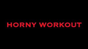 HORNY WORKOUT