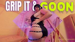 Grip it and GOON