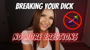 Breaking your Dick No More Erections