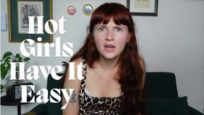 Hot Girls Have It Easy
