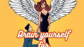 Drain yourself for Goddess forever