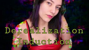 Derealization Induction