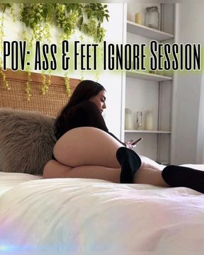 POV: Ass & Feet Ignore Session