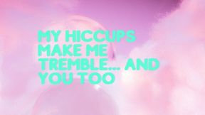 My hiccups make me shiver… and you too