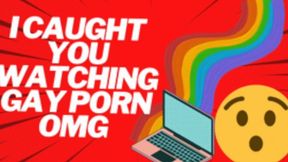 OMG Caught You Watching Gay Porn