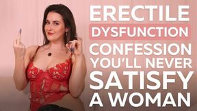 Erectile Dysfunction Confession & Findom Humiliation – You’ll Never Satisfy a Woman
