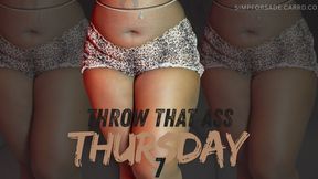 Throw That Ass Thursday 7