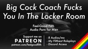 Humped Stiff by Your Meaty Rosy Cigar Coach in the Locker Room [Erotic Audio for Fellows, Muddy Talk]