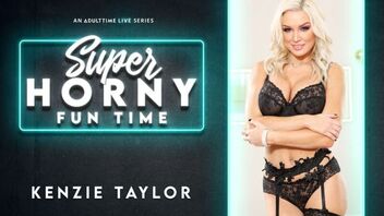 Kenzie Taylor in Kenzie Taylor - Super Horny Fun Time