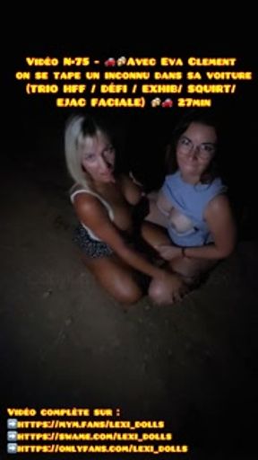 N•75 Lexi Dolls and her girlfriend a stranger in the car (THREESOME HFF / CHALLENGE / EXHIB/ SQUIRT/ CUMSHOT FA