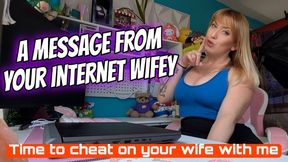 A Message From Your Internet Wifey - Time to cheat on your wife with me