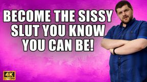 KingMarti: Become The Sissy Slut You Know You Can Be! - 4k