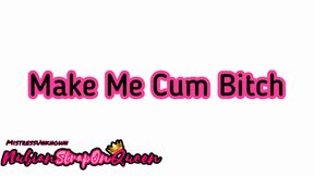 Make Me Cum Bitch Part 2
