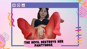 The devil destroys her pantyhose
