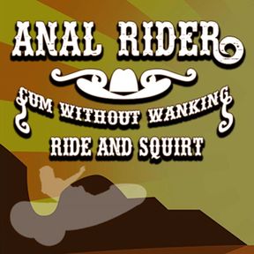 Anal Rider Cum Without Wanking Ride and Squirt
