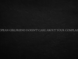 European Girlfriend Doesn’t Care About Your Complaints