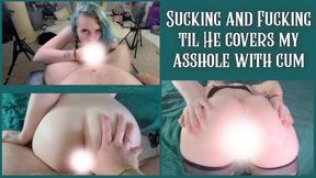 Sucking & Fucking Til He Covers My Asshole with Cum