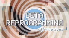 Beta Reprogramming Affirmations