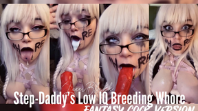 Step-Daddy's Low IQ Breeding Whore, Fantasy Cock Version