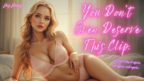 You Don’t Even Deserve This Clip. (but you'll buy it anyway)