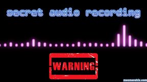 SECRET AUDIO RECORDING