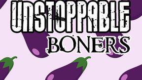 Unstoppable Boners