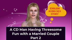 A CD Man Having Threesome Fun with a Married Couple Part 2 - English Audio Sex Story